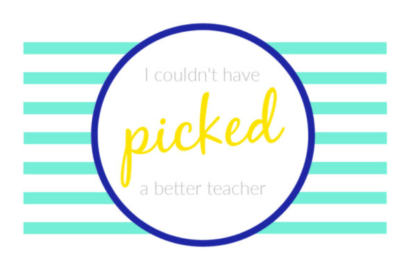 We Couldn't Have Picked A Better Teacher Printable